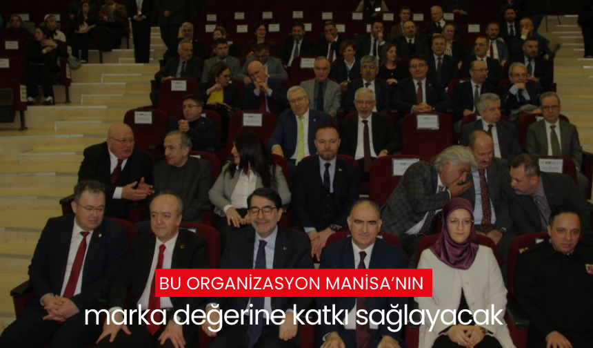 Bu organizasyon Manisa’nın marka değerine katkı sağlayacak