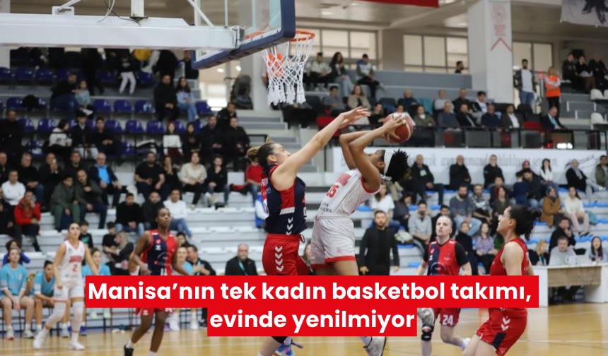 Manisa’nın tek kadın basketbol takımı, evinde yenilmiyor