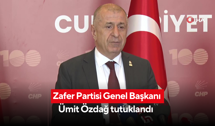 Zafer Partisi Genel Başkanı Ümit Özdağ tutuklandı