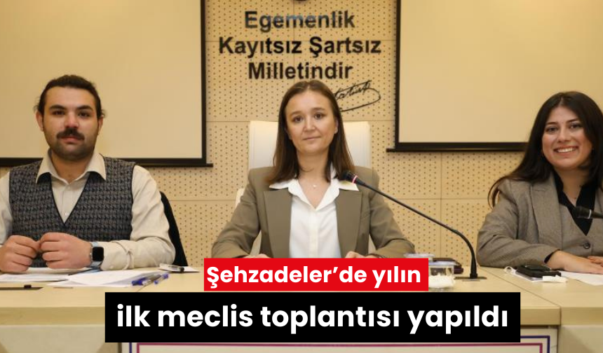 Şehzadeler’de yılın ilk meclis toplantısı yapıldı