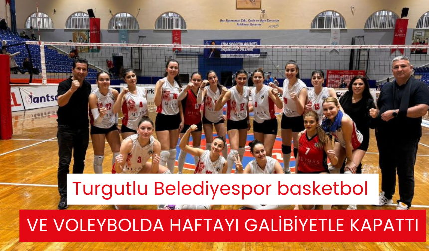 Turgutlu Belediyespor basketbol ve voleybolda haftayı galibiyetle kapattı