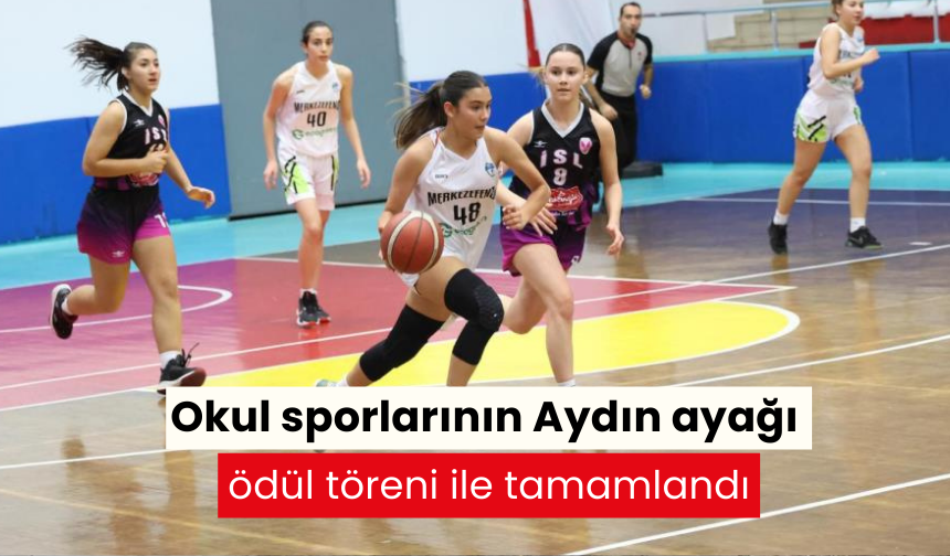 Okul sporlarının Aydın ayağı ödül töreni ile tamamlandı