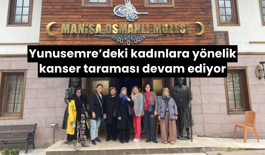 Yunusemre’deki kadınlara yönelik kanser taraması devam ediyor