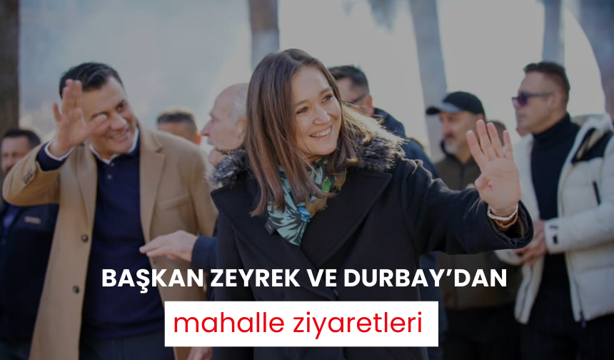 Başkan Zeyrek ve Durbay’dan mahalle ziyaretleri