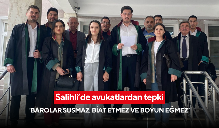 Salihli’de avukatlardan tepki… ‘Barolar susmaz, biat etmez ve boyun eğmez’