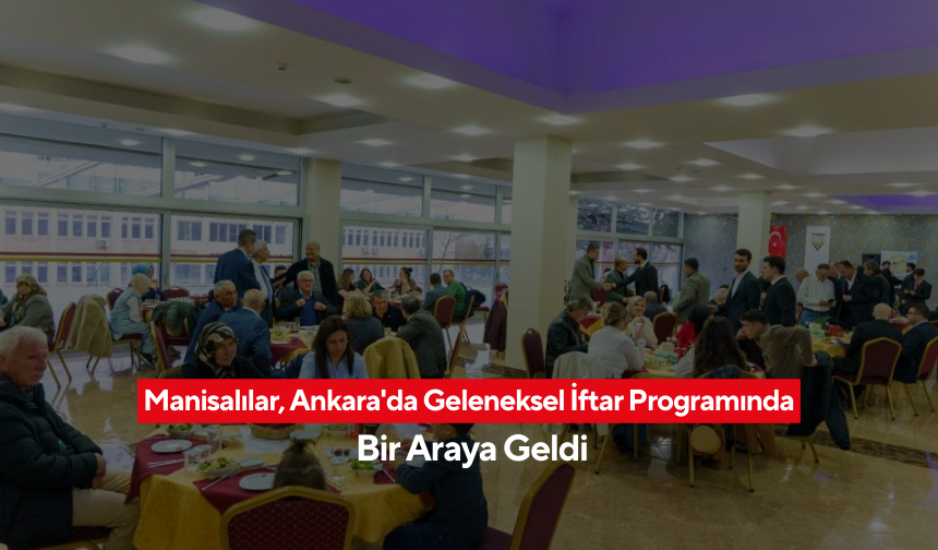 Ankara'daki Manisalılar Geleneksel İftar Programında Buluştu