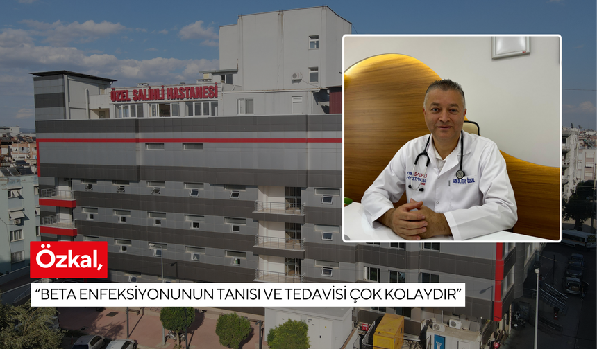 Özkal ‘Beta enfeksiyonunun tanısı ve tedavisi çok kolaydır'