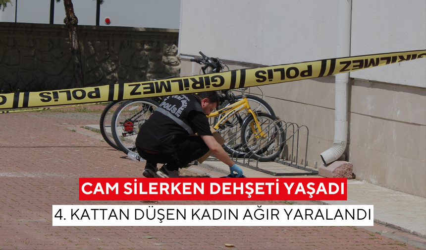 Cam silerken dehşeti yaşadı: 4. kattan düşen kadın ağır yaralandı