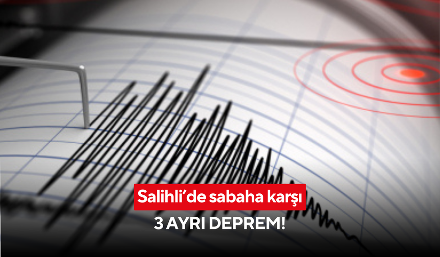Salihli’de sabaha karşı 3 ayrı deprem!