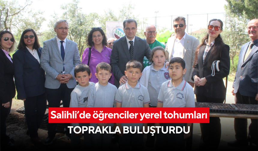 Salihli’de öğrenciler yerel tohumları toprakla buluşturdu