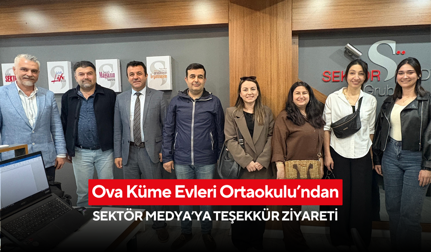 Ova Küme Evleri Ortaokulu’ndan Sektör Medya’ya teşekkür ziyareti