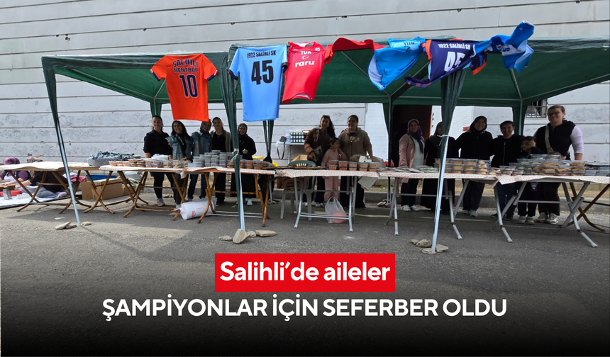 Salihli’de aileler, şampiyonlar için seferber oldu