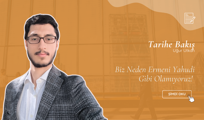 Biz Neden Ermeni Yahudi Gibi Olamıyoruz!