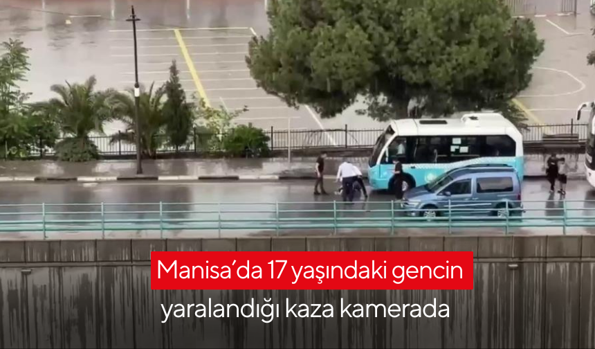 Manisa’da 17 yaşındaki gencin yaralandığı kaza kamerada