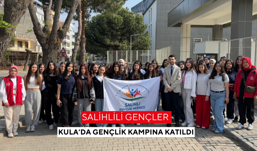 Salihlili gençler, Kula’da gençlik kampına katıldı