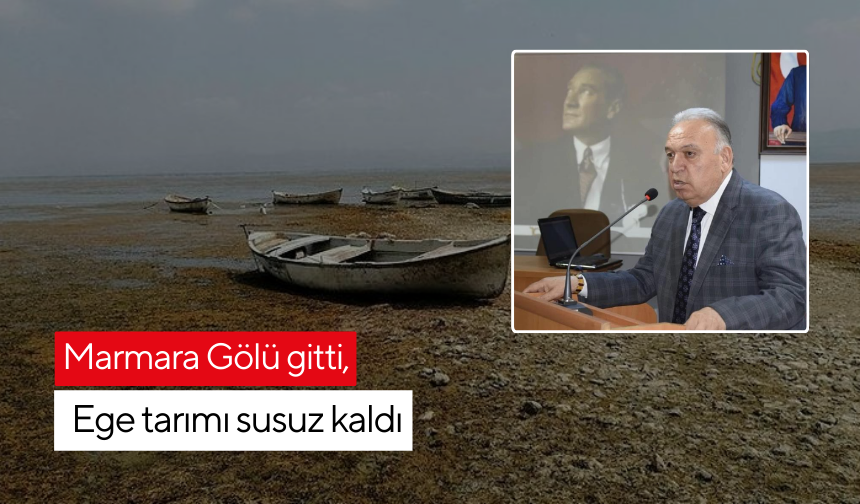 Marmara Gölü kurudu, Ege tarımı kuraklıkla yüz yüze kaldı
