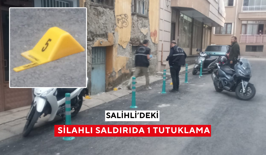 Salihli’de sokakta silahlı saldırı olayında 1 tutuklama, 1 adli kontrol