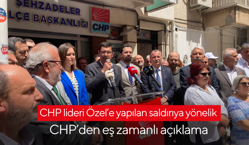 CHP lideri Özel’e yapılan saldırıya yönelik CHP’den eş zamanlı açıklama