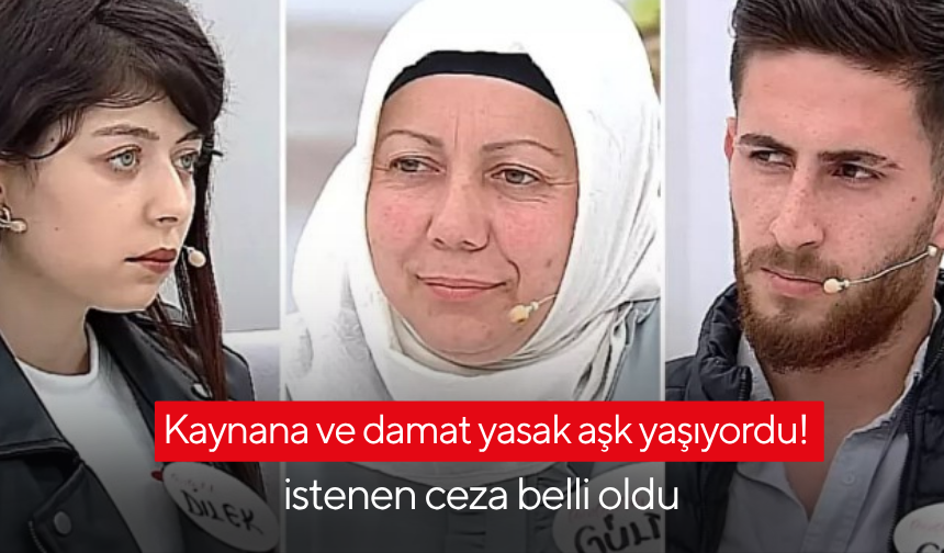 Kaynana ve damat yasak aşk yaşıyordu! istenen ceza belli oldu