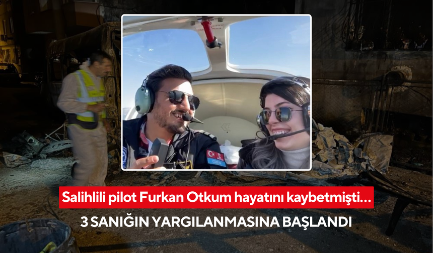 Salihlili pilot Furkan Otkum hayatını kaybetmişti… 3 sanığın yargılanmasına başlandı