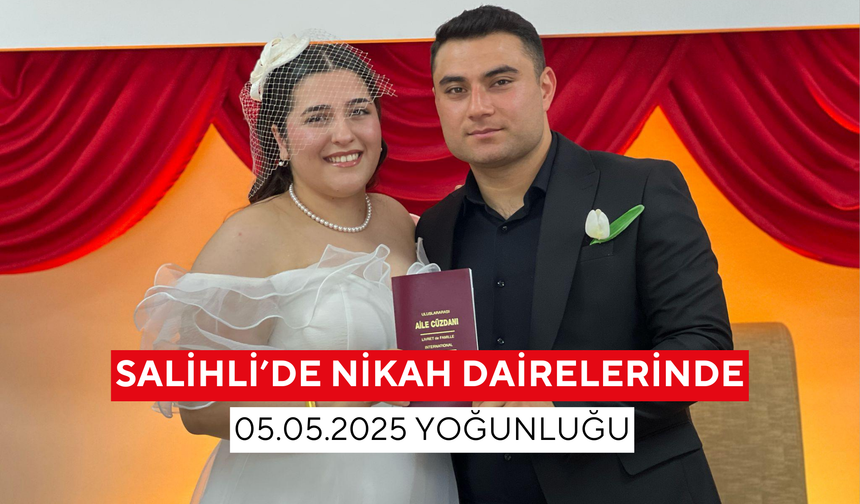 Salihli’de nikah dairelerinde 05.05.2025 yoğunluğu