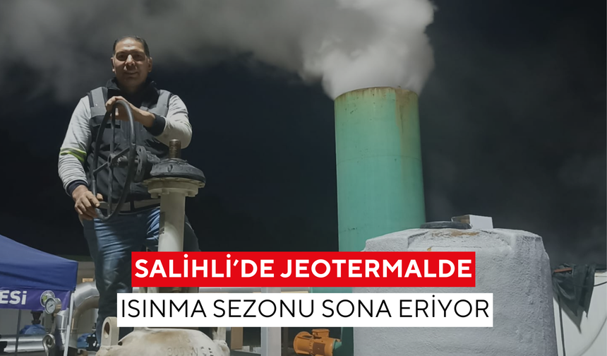 Salihli’de jeotermalde ısınma sezonu sona eriyor