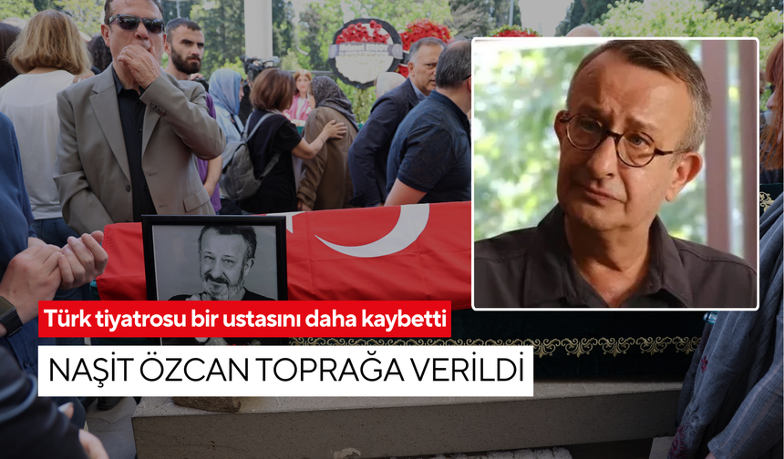 Türk tiyatrosu bir ustasını daha kaybetti: Naşit Özcan toprağa verildi