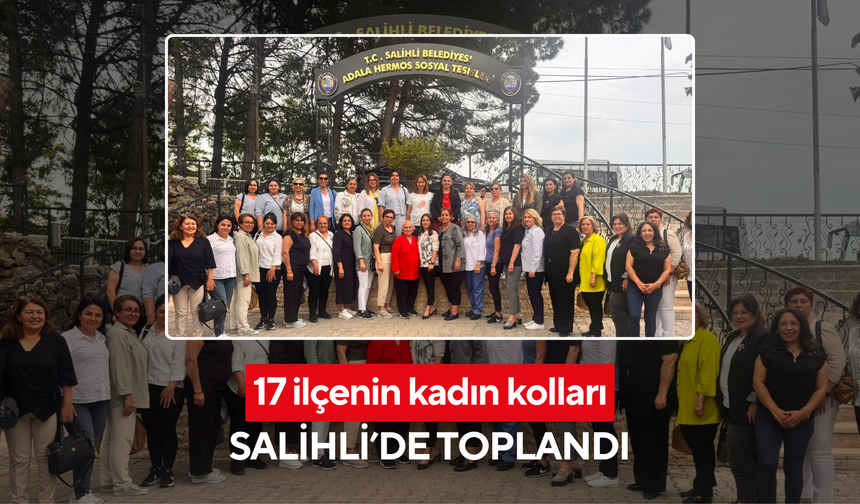 17 ilçenin kadın kolları Salihli’de toplandı