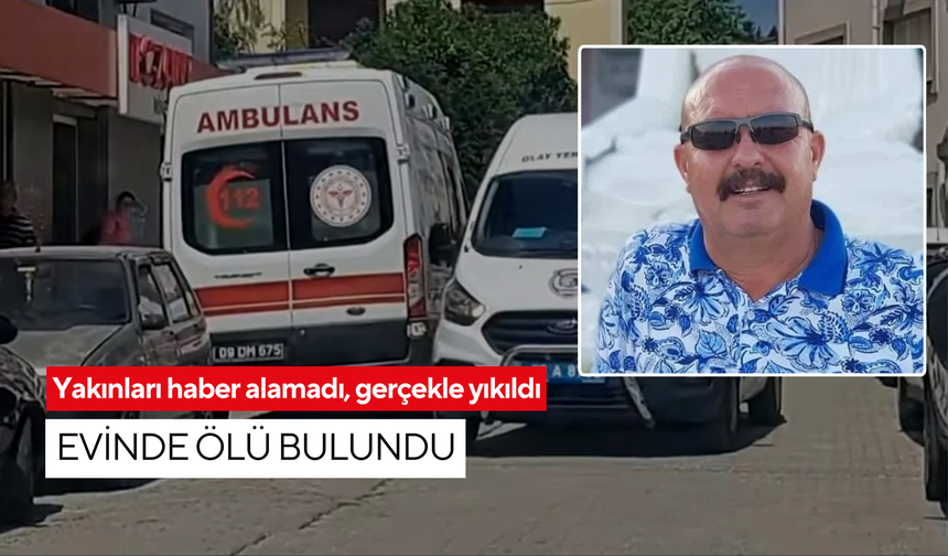 Yakınları haber alamadı, gerçekle yıkıldı: Evinde ölü bulundu