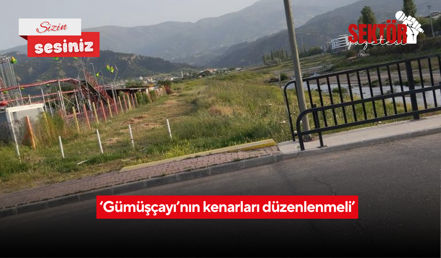 ‘Gümüşçayı’nın kenarları düzenlenmeli’