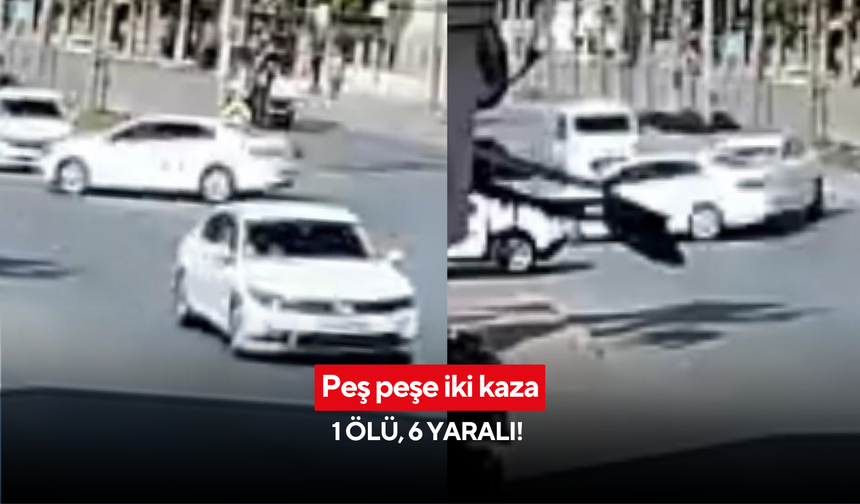 Peş peşe iki kaza: 1 ölü, 6 yaralı! Kaza anları kamerada