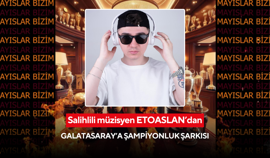 Salihli’nin genç yeteneğinden Galatasaray’a özel şampiyonluk şarkısı! ‘Mayıslar Bizim’