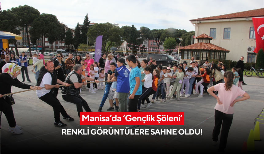 Manisa’da ‘Gençlik Şöleni’ renkli görüntülere sahne oldu!
