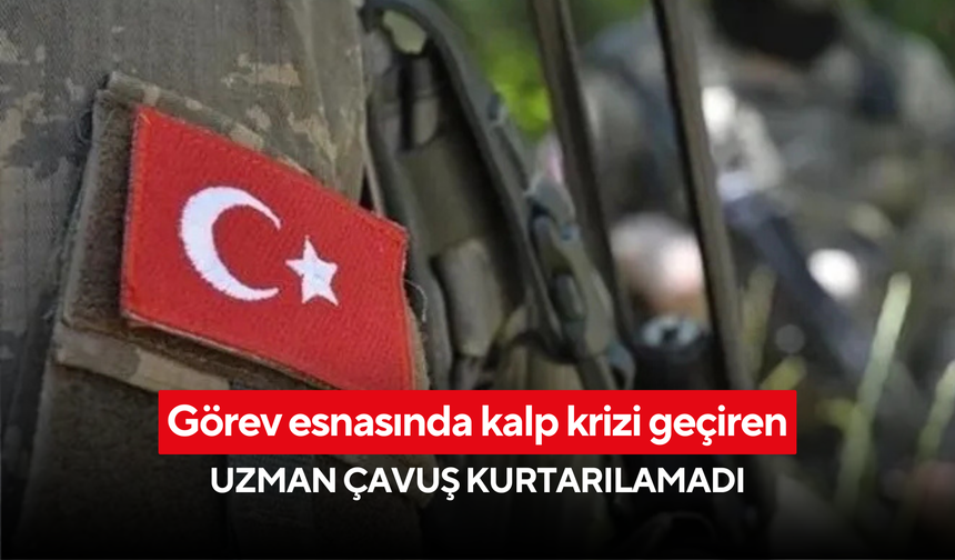 Görev başında acı son: Kalp krizi geçiren uzman çavuş hayatını kaybetti