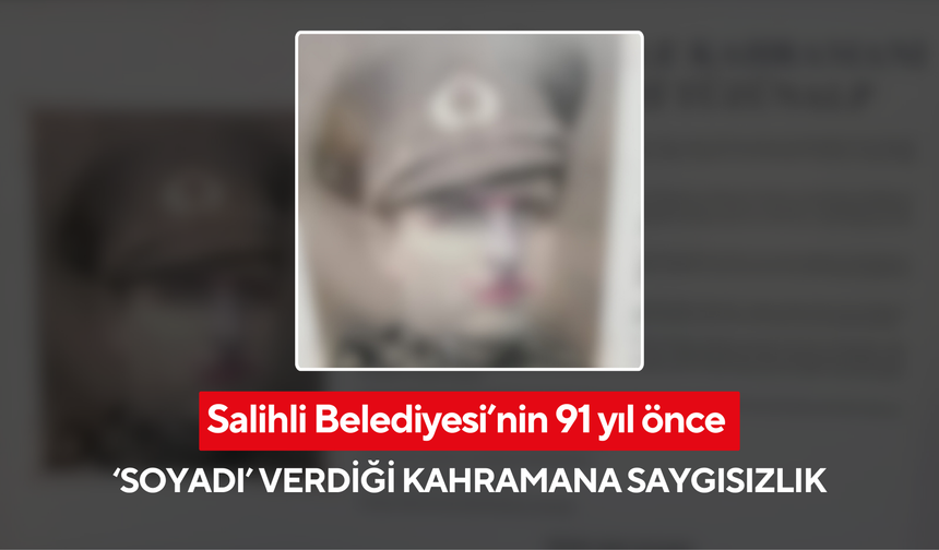 Yunan güçlerinden kaçırdığı topları Allahdiyen Mahallesi’nde gizlemişti! Salihli’de Milli Mücadele kahramanına saygısızlık