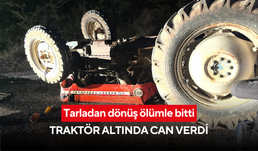 Ters dönen traktör ölüm getirdi: Yaşlı adam korkunç şekilde can verdi