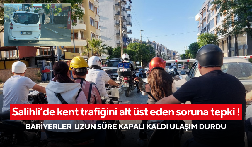 Salihli’de kent trafiğini alt üst eden soruna tepki !