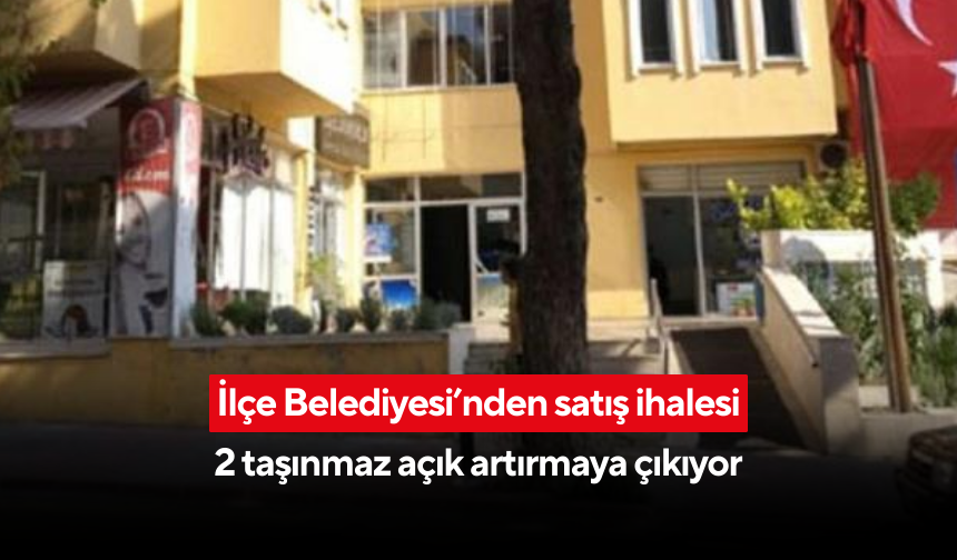 İlçe Belediyesi’nden satış ihalesi | 2 taşınmaz açık artırmaya çıkıyor