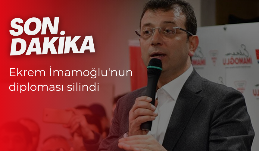 Ekrem İmamoğlu'nun diploması silindi
