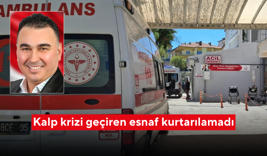 Kalp krizi geçiren esnaf kurtarılamadı