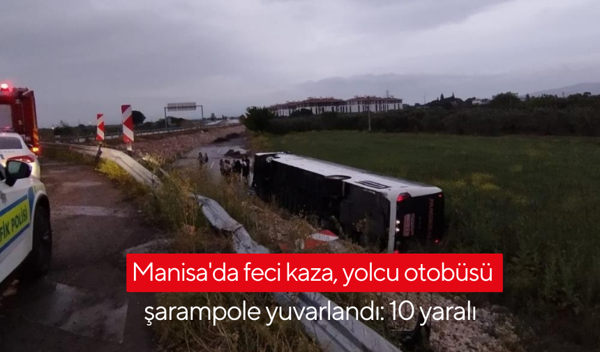 Manisa'da feci kaza, yolcu otobüsü şarampole yuvarlandı: 10 yaralı