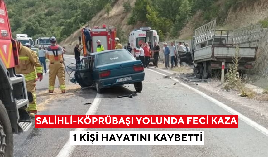Salihli-Köprübaşı yolunda feci kaza, 1 kişi hayatını kaybetti