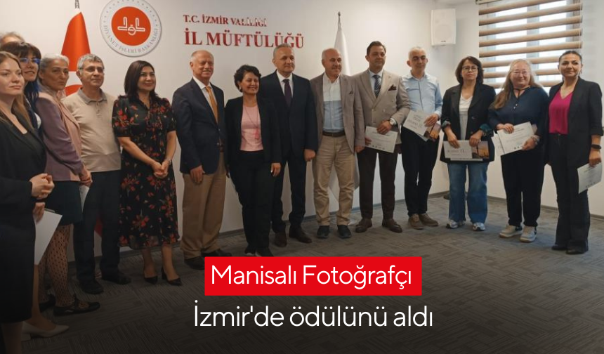 Manisalı Fotoğrafçı İzmir'de ödülünü aldı