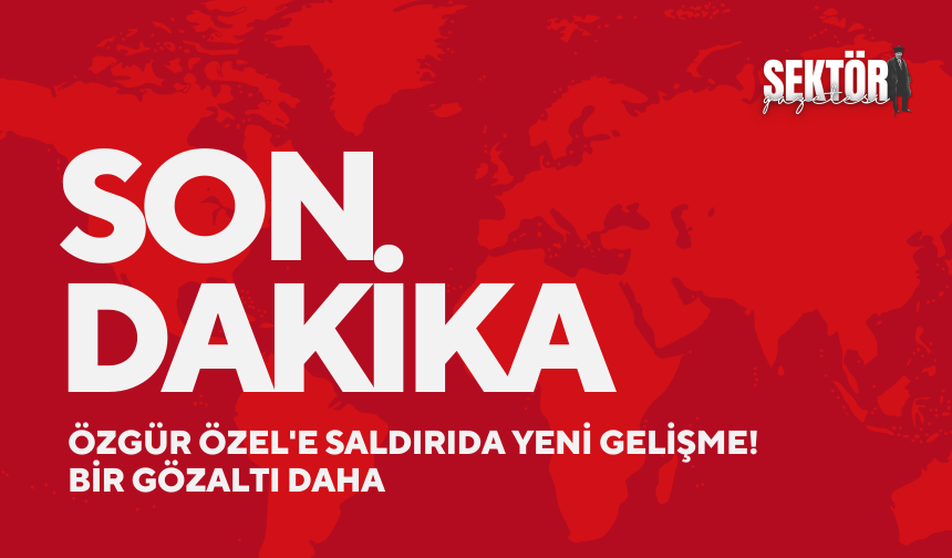 Özgür Özel'e saldırıda yeni gelişme! Bir gözaltı daha