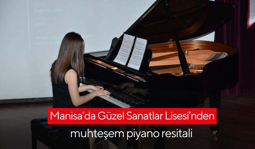 Manisa’da Güzel Sanatlar Lisesi’nden muhteşem piyano resitali