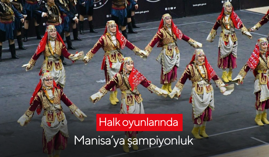 Halk oyunlarında Manisa’ya şampiyonluk