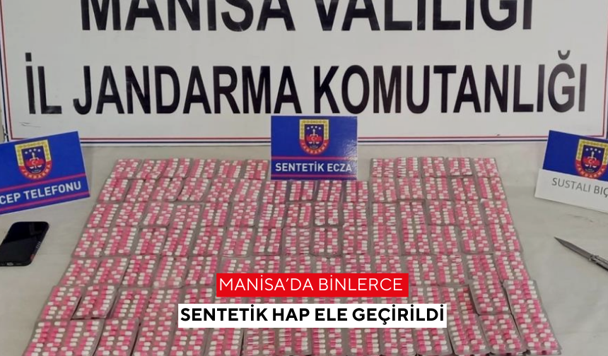 Manisa’da binlerce sentetik hap ele geçirildi