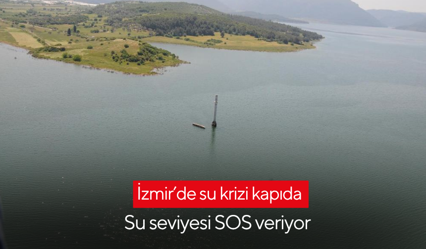 İzmir’de su krizi kapıda | Su seviyesi SOS veriyor