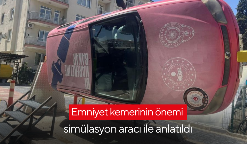 Trafik haftasında emniyet kemerinin önemi simülasyon aracı ile anlatıldı