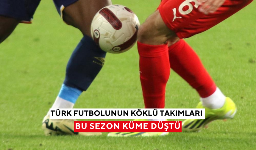Türk futbolunun köklü takımlarının önlenemez seri düşüşü